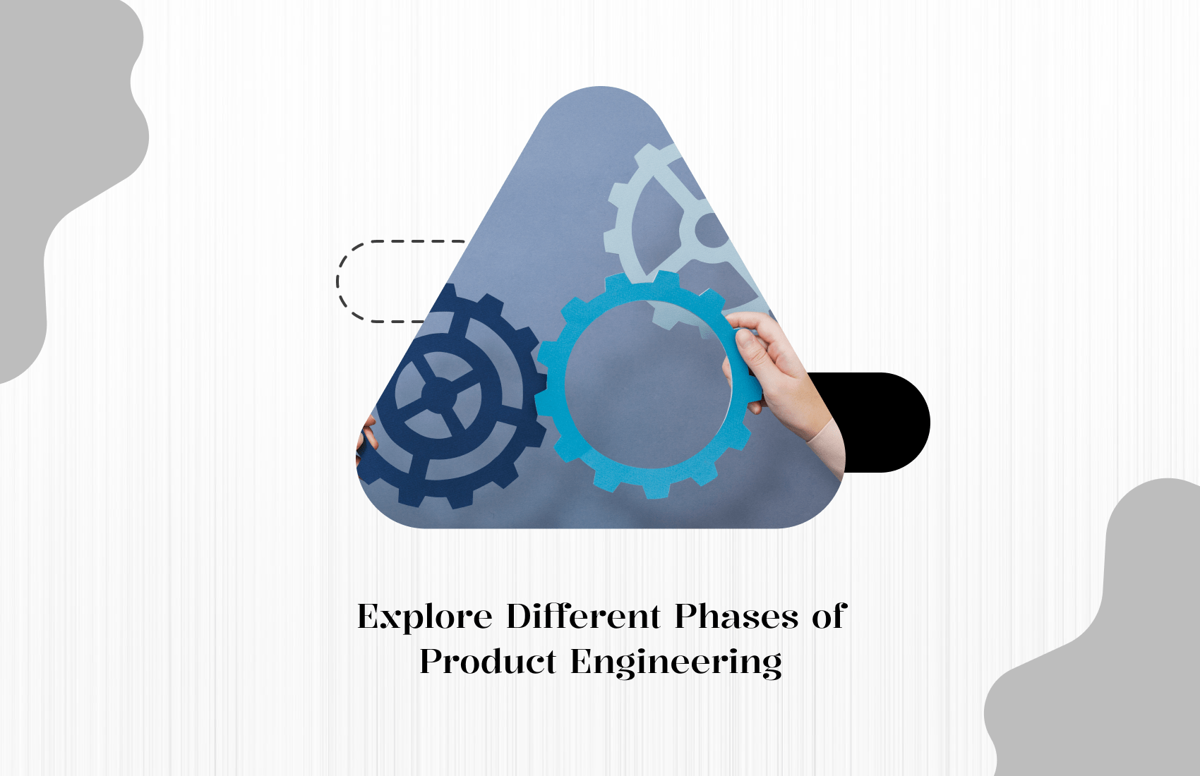Explore Different Phases of Product Engineering