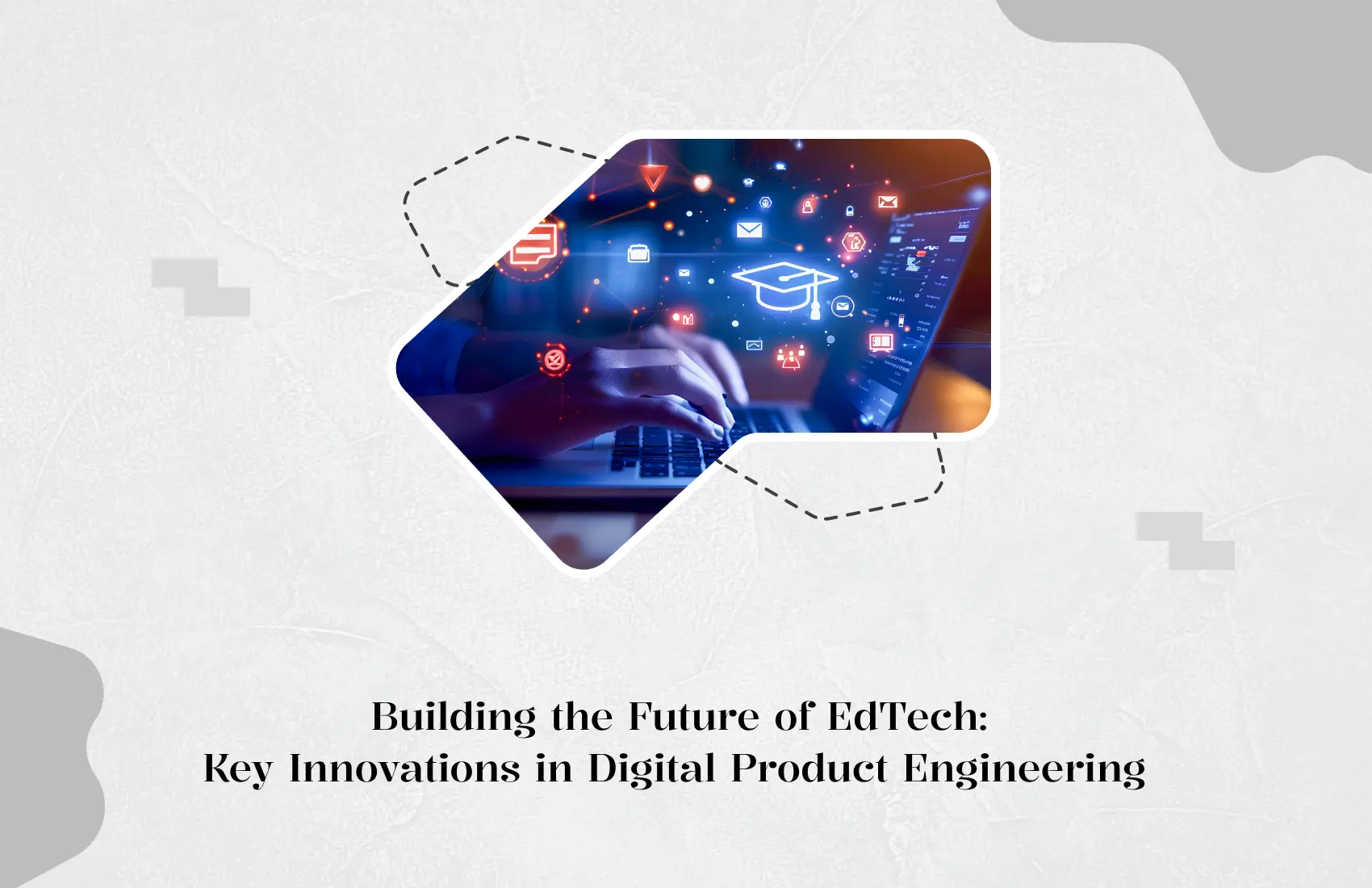 Innovations in Product Engineering for the EdTech Future