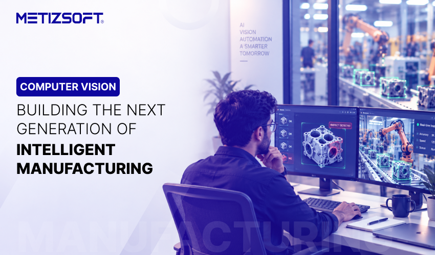 Computer Vision: Building the Next Generation of Intelligent Manufacturing