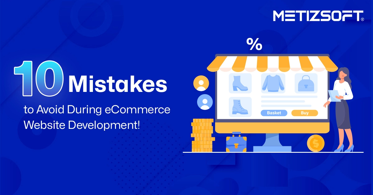 Top 10 Mistakes to Avoid During eCommerce Website Development!