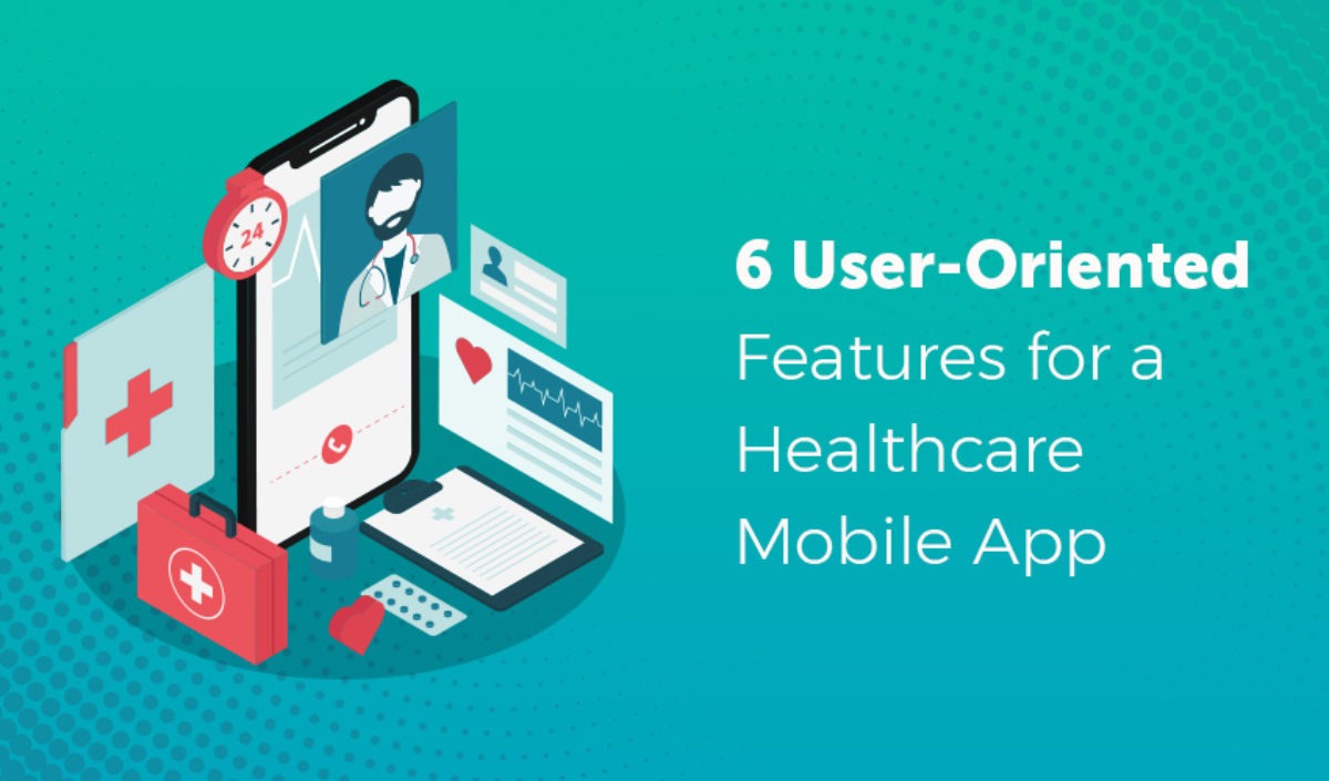 6 Significant Features That Every Healthcare Mobile App Must Consider