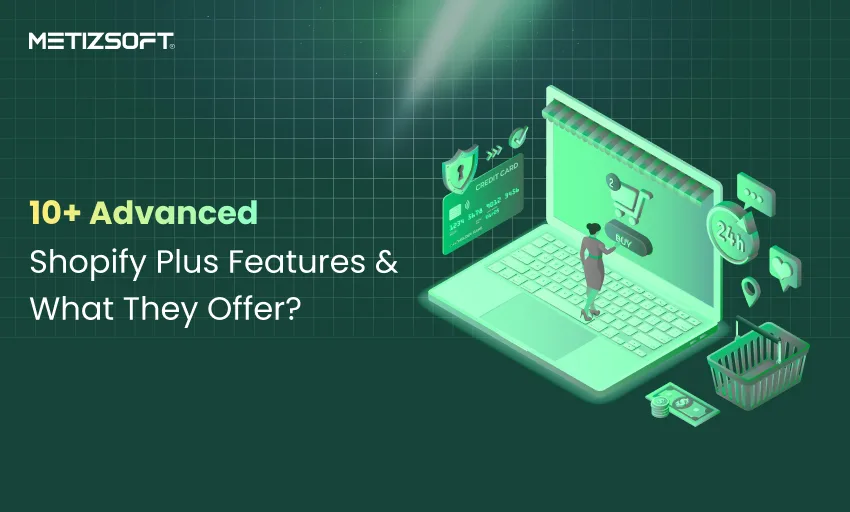 10+ Advanced Shopify Plus Features & What They Offer?