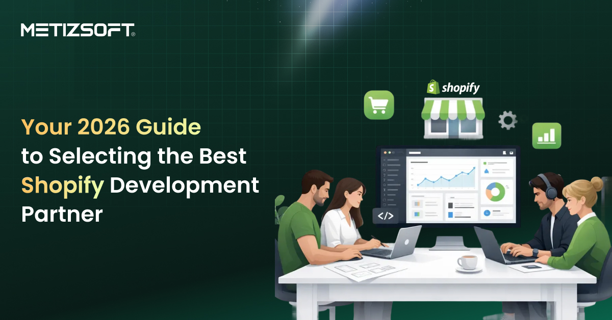 The Complete Guide for Picking the Best Shopify Development Partner in 2026