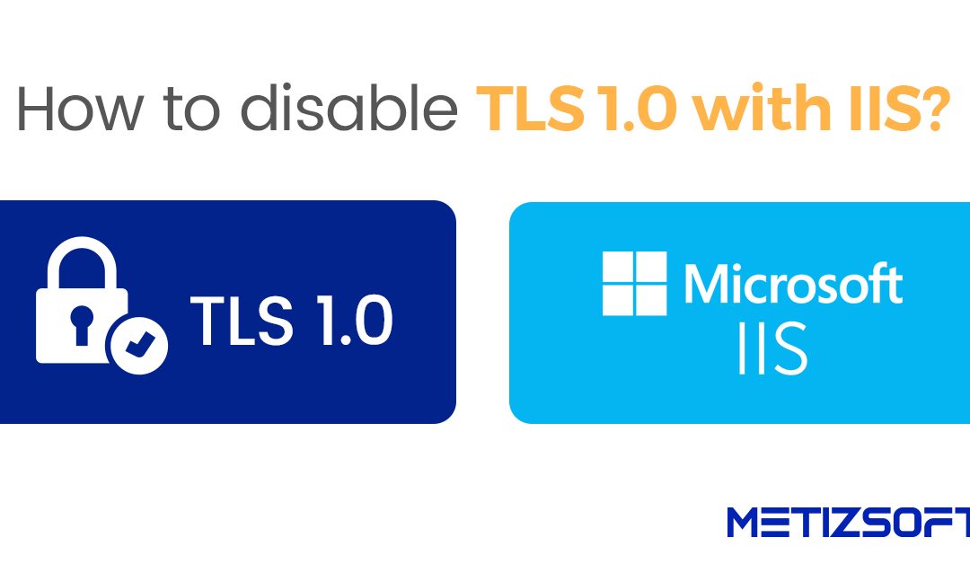 How To Disable TLS 1.0 With IIS?