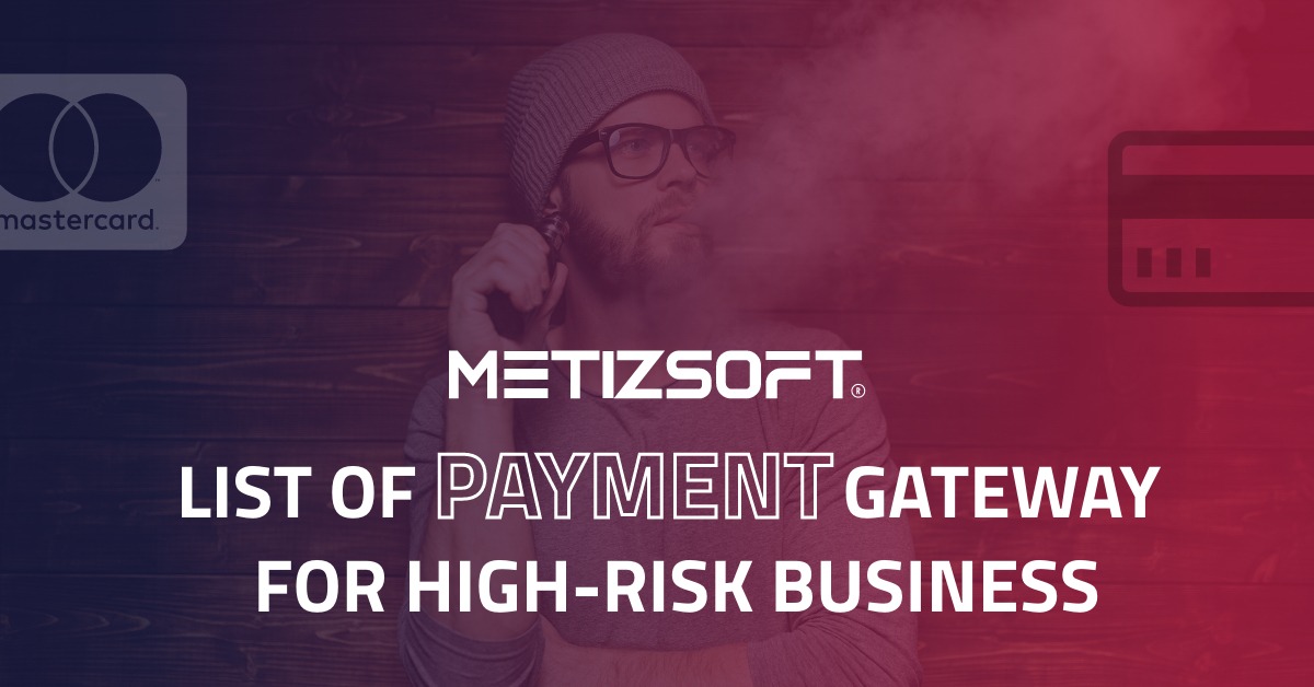 List of Payment Gateway Provide Service to High Risk Vape & E-Cigarettes Industries!