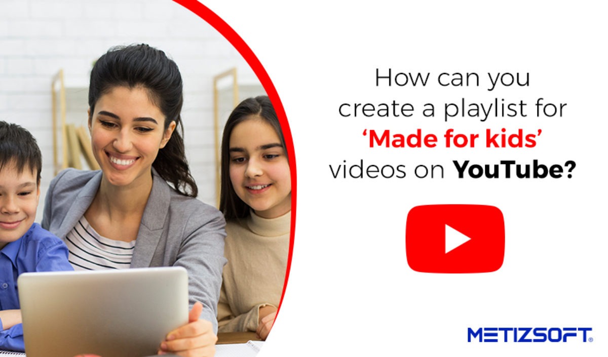 How can you Create a Playlist for ‘Made for kids’ Videos on YouTube? Let us make it easy for you!