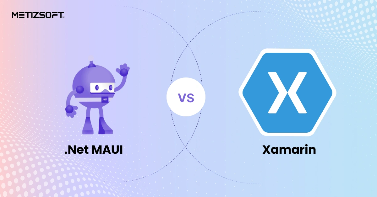 .NET MAUI vs Xamarin: Which Frameworks to Choose for Cross-Platform Development in 2025?