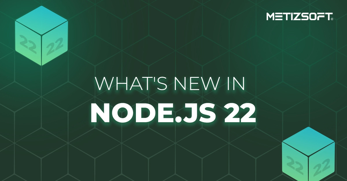 What’s New in Node.js 22? Exploring the Latest Features & Updates