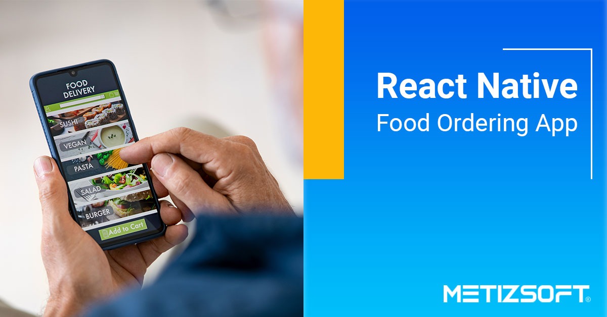 Top Reason to Choose React Native For Developing an Online Food Ordering App For Android and iOS Platforms.