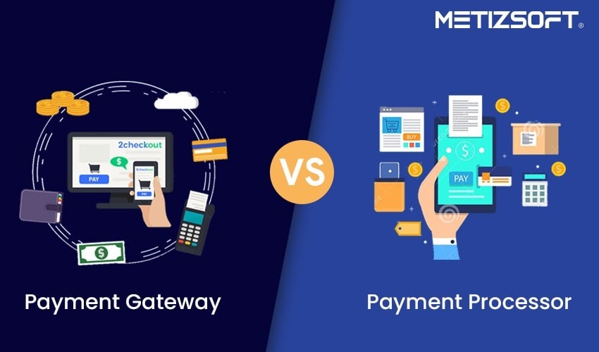 Payment Gateway vs Payment Processor – Sneak Peek Into Its Core Value & Advantages!