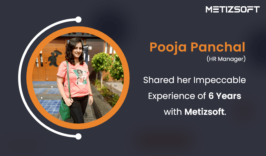 Pooja Panchal Shared her 6-Years of Work Journey with Metizsoft Filled with Commitment, Growth and Success