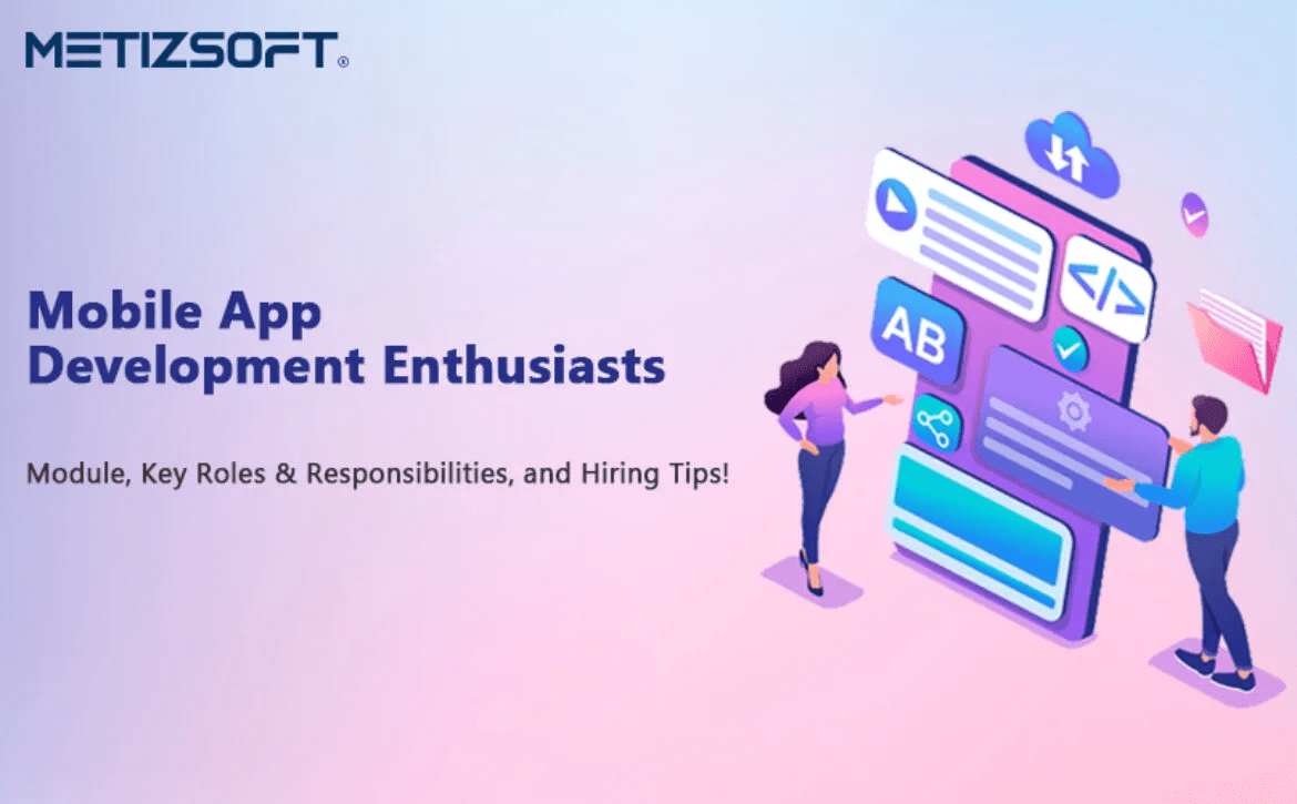 Mobile App Development Enthusiast – Module, Key Roles & Responsibilities, and Hiring Tips!