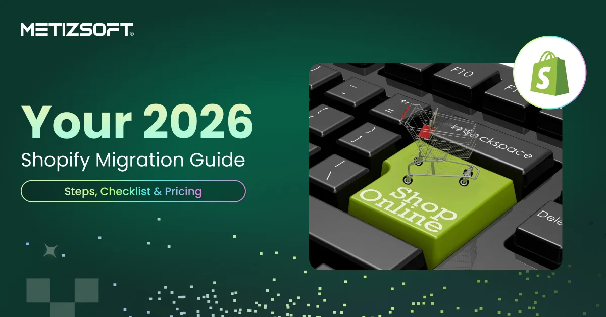 What is the Right Way to Migrate to Shopify in 2026? Checklist & Costs