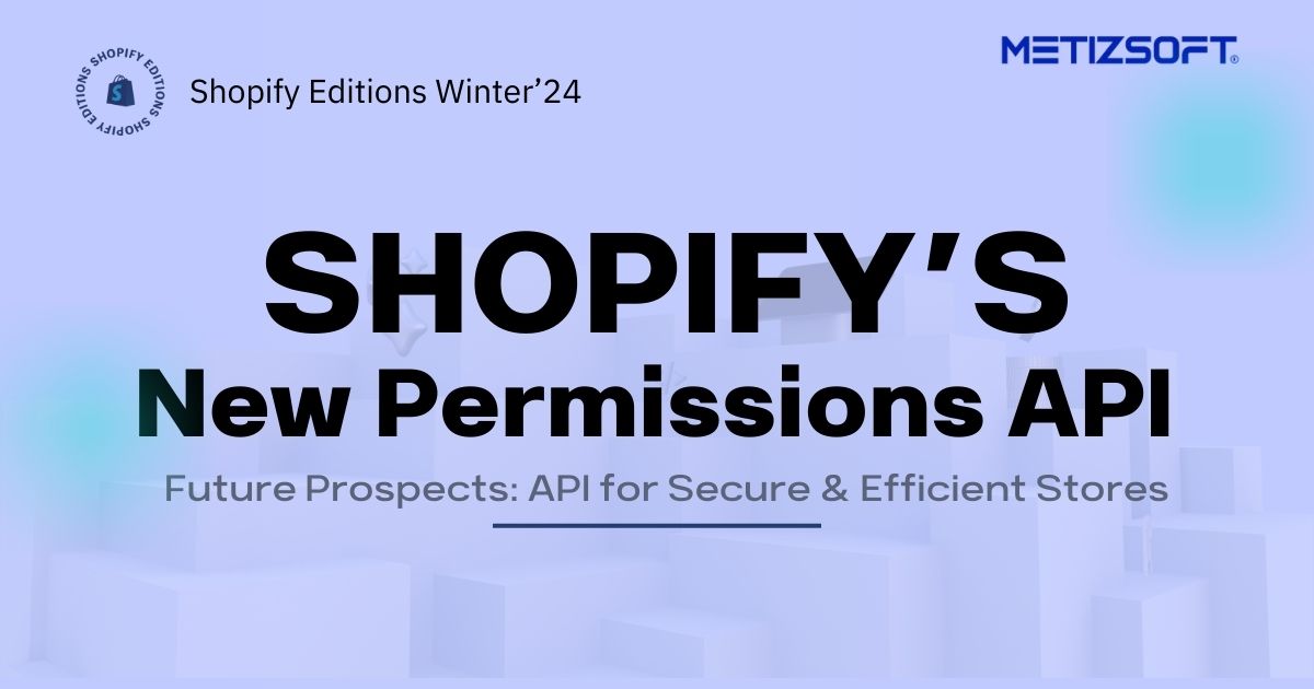 Future Prospects: Shopify’s New Permissions API for All Users!