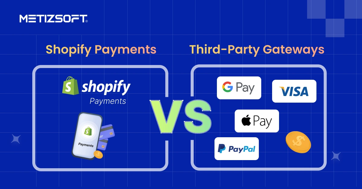Shopify Payments Vs. Third-Party Gateways: Which One You Must Choose for Your Store?