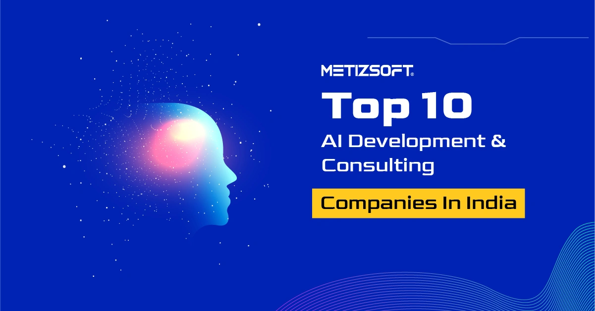 Top 10 AI Development & Consulting Companies In India – Expert Guide