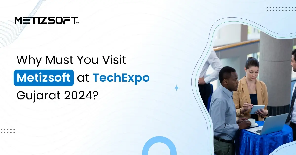 Top 5 Reasons to Meet Metizsoft at TechExpo Gujarat 2024