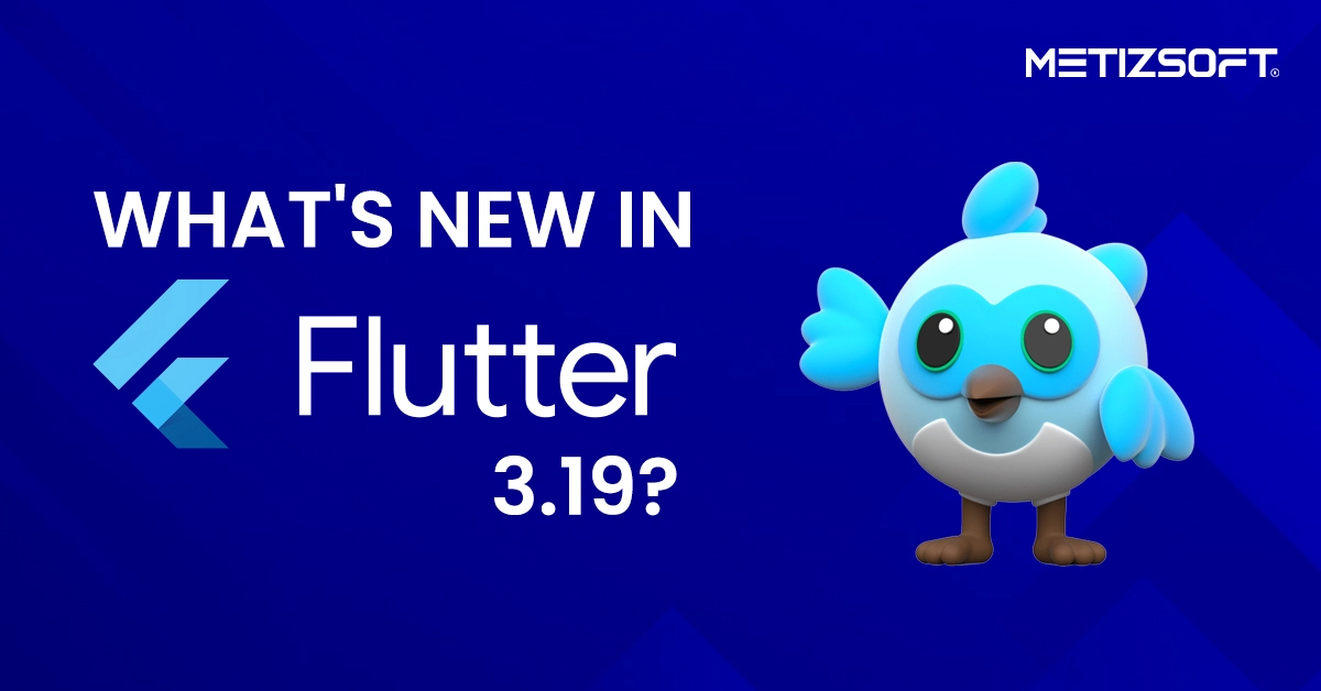 Flutter 3.19 Release Guide to Latest Features and New Additions