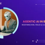 How Agentic AI Is Transforming Risk Management, Fraud Detection, and Customer Service in Banking