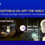 Custom AI vs Off-the-Shelf AI: Choose the Right Solutions for Your Business