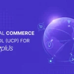 Universal Commerce Protocol (UCP) for Shopify Plus: What Google Launched, How It Works, and Why It Matters